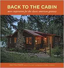 Back to the cabin more inspiration for the classic American getaway by Dale Mulfinger